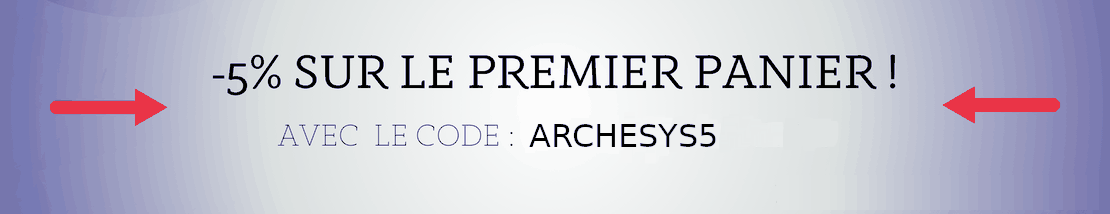 5% de réduction sur votre première commande avec le code ARCHESYS5